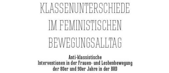 Klassenunterschiede im Feministischen Bewegungsalltag – Antiklassistische Interventionen in der Frauen- und Lesbenbewegung der 80er und 90er Jahre in der BRD