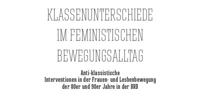 Klassenunterschiede im Feministischen Bewegungsalltag – Antiklassistische Interventionen in der Frauen- und Lesbenbewegung der 80er und 90er Jahre in der BRD