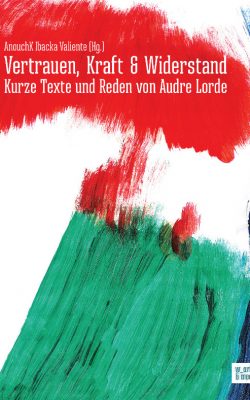 Buchcover: AnouchK Ibacka Valiente – Vertrauen, Kraft und Widerstand. Kurze Texte und Reden von Audre Lorde