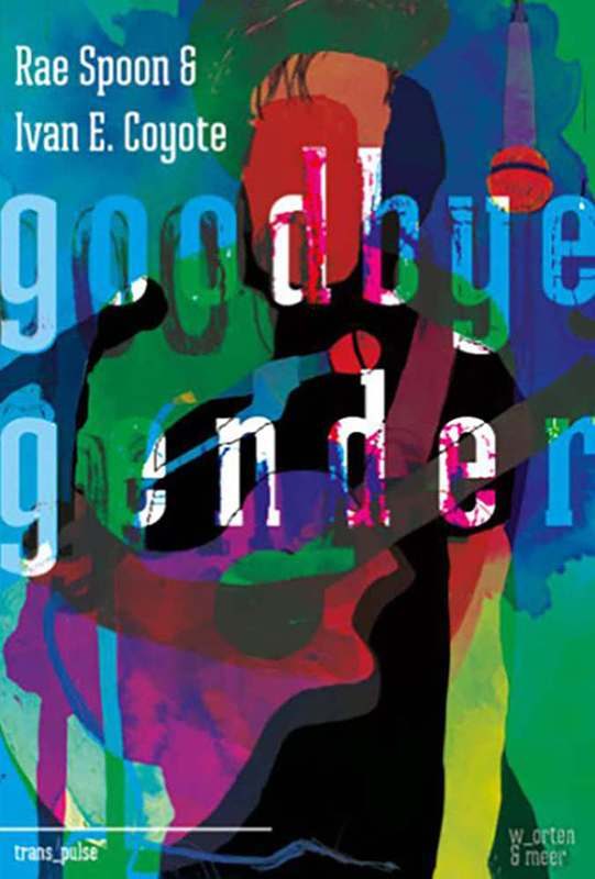 Buchcover: Rae Spoon und Ivan E. Coyote – Goodbye Gender