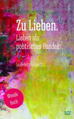Buchcover: Lann Hornscheidt Zu Lieben Lieben als politisches Handeln