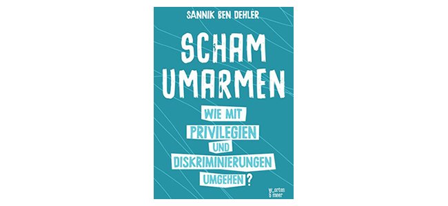 Out NOW: Scham umarmen - Sannik Ben Dehler