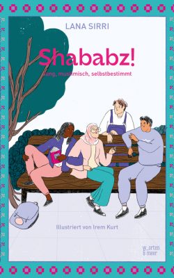 Cover der Graphic Novel "Shababz! Jung, muslimisch, selbstbestimmt" von Lana Sirri und Irem Kurt