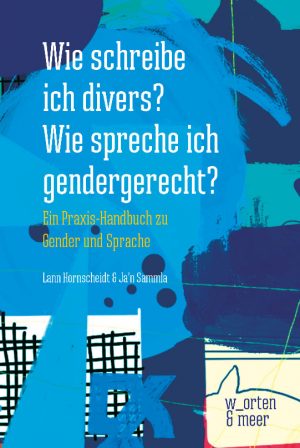 Buchcover: Lann Hornscheidt & Ja’n Sammla – Wie schreibe ich divers? Wie spreche ich gendergerecht?